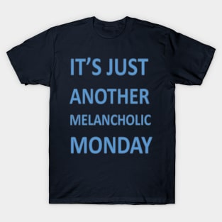 Its Just Another Melancholic Monday T-Shirt